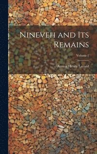 bokomslag Nineveh and Its Remains; Volume 1