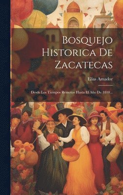 Elías Amador - Bosquejo Historica De Zacatecas, Inbunden