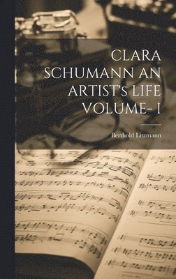 bokomslag CLARA SCHUMANN AN ARTIST's LIFE VOLUME- I