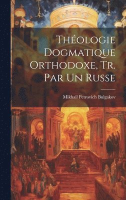 bokomslag Thologie Dogmatique Orthodoxe, Tr. Par Un Russe