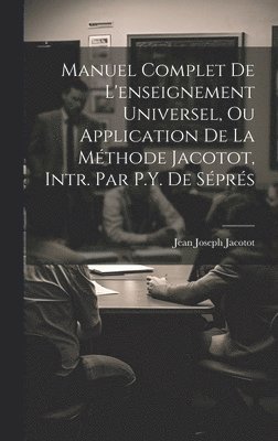 Manuel Complet De L'enseignement Universel, Ou Application De La Mthode Jacotot, Intr. Par P.Y. De Sprs 1