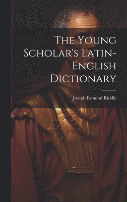 bokomslag The Young Scholar's Latin-english Dictionary