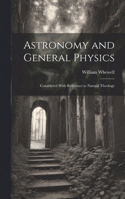 William Whewell - Astronomy and General Physics, Inbunden