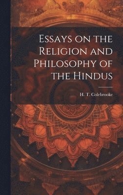 bokomslag Essays on the Religion and Philosophy of the Hindus