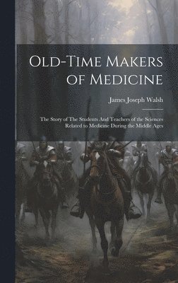 James Joseph Walsh - Old-Time Makers of Medicine, Inbunden