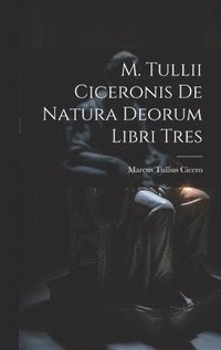 bokomslag M. Tullii Ciceronis De Natura Deorum Libri Tres