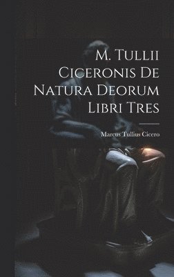 bokomslag M. Tullii Ciceronis De Natura Deorum Libri Tres