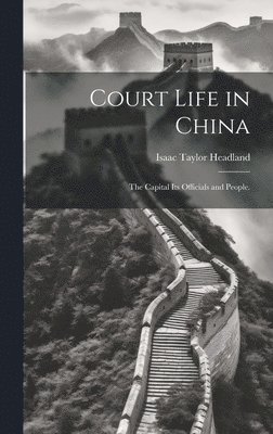 Isaac Taylor Headland - Court Life in China, Inbunden