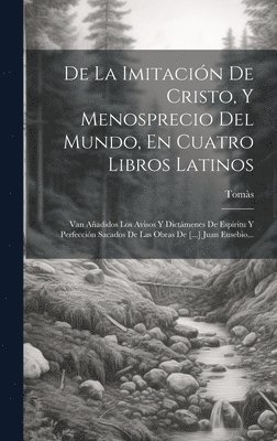 bokomslag De La Imitación De Cristo, Y Menosprecio Del Mundo, En Cuatro Libros Latinos