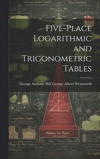 bokomslag Five-Place Logarithmic and Trigonometric Tables