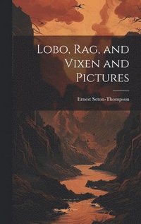 bokomslag Lobo, Rag, and Vixen and Pictures