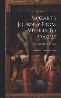 bokomslag Mözart's Journey From Vienna To Prague