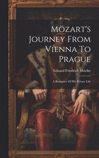 bokomslag Mzart's Journey From Vienna To Prague