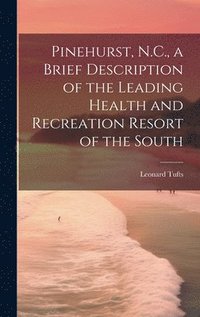 bokomslag Pinehurst, N.C., a Brief Description of the Leading Health and Recreation Resort of the South