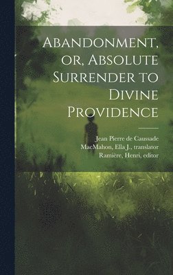 Abandonment, or, Absolute Surrender to Divine Providence 1