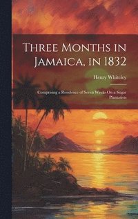 bokomslag Three Months in Jamaica, in 1832