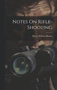 bokomslag Notes On Rifle-Shooting