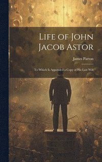 bokomslag Life of John Jacob Astor