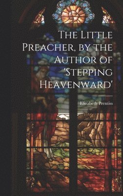 Little Preacher, by the Author of 'stepping Heavenward'