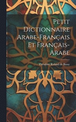 Petit Dictionnaire Arabe-français Et Français-arabe, Inbunden