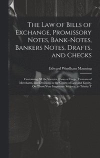 bokomslag The Law of Bills of Exchange, Promissory Notes, Bank-Notes, Bankers Notes, Drafts, and Checks