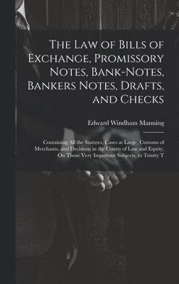 Edward Windham Manning - Law of Bills of Exchange, Promissory Notes, Bank-Notes, Bankers Notes, Drafts, and Checks, Inbunden