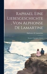 bokomslag Raphael Eine Liebesgeschichte, Von Alphonse De Lamartine