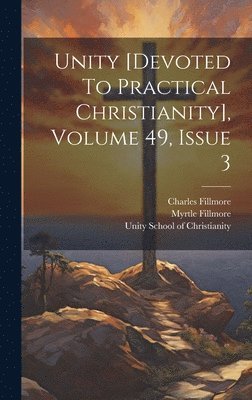 Charles Fillmore, Myrtle Fillmore - Unity [devoted To Practical Christianity], Volume 49, Issue 3, Inbunden