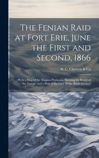 bokomslag The Fenian Raid at Fort Erie, June the First and Second, 1866