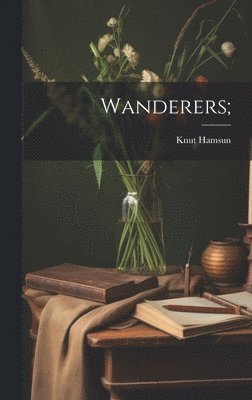 Knut Hamsun - Wanderers;, Inbunden