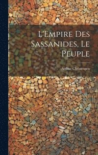 bokomslag L'Empire Des Sassanides, Le Peuple