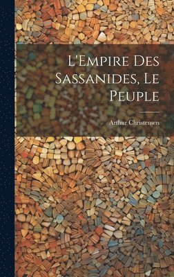 bokomslag L'Empire Des Sassanides, Le Peuple