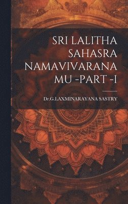 Drglaxminarayana Sastry, DrGLAXMINARAYANA SASTRY - Sri Lalitha Sahasra Namavivaranamu -Part -I, Inbunden