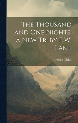 The Thousand and One Nights, a New Tr. by E.W. Lane 1