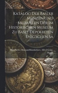 bokomslag Katalog der Basler Münzen und Medaillen der im Historischen Museum zu Basel Depouieten Enig'schen Sa