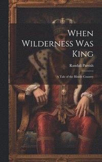 bokomslag When Wilderness Was King