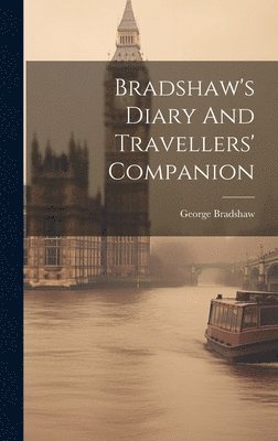 George Bradshaw - Bradshaw's Diary And Travellers' Companion, Inbunden