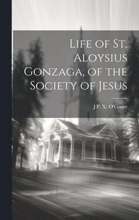 bokomslag Life of St. Aloysius Gonzaga, of the Society of Jesus