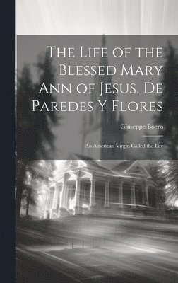 Giuseppe Boero - Life of the Blessed Mary Ann of Jesus, de Paredes y Flores, Inbunden