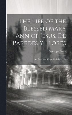 The Life of the Blessed Mary Ann of Jesus, de Paredes y Flores 1