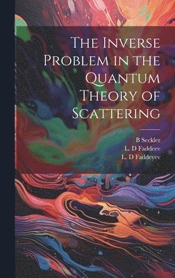 bokomslag The Inverse Problem in the Quantum Theory of Scattering