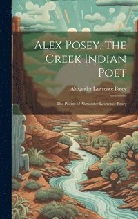 bokomslag Alex Posey, the Creek Indian Poet