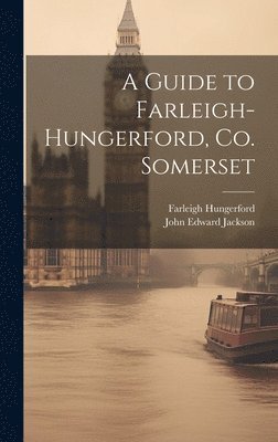 A Guide to Farleigh-Hungerford, Co. Somerset 1