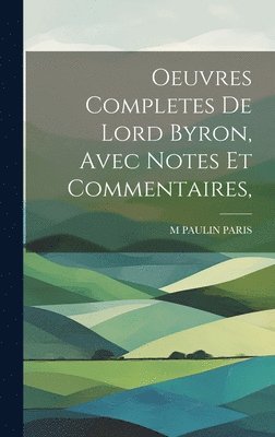 bokomslag Oeuvres Completes De Lord Byron, Avec Notes Et Commentaires,