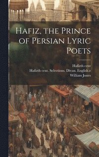 bokomslag Hafiz, the Prince of Persian Lyric Poets