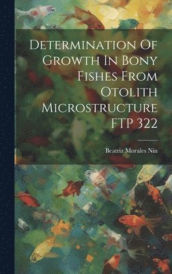 Determination Of Growth In Bony Fishes From Otolith Microstructure FTP 322 1