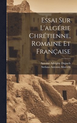 Stefano Antonio Morcelli - Essai Sur L'algérie Chrétienne, Romaine Et Française, Inbunden