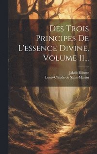bokomslag Des Trois Principes De L'essence Divine, Volume 11...