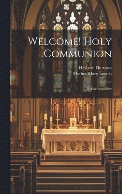 Herbert Thurston, Mother Mary Loyola - Welcome! Holy Communion, Inbunden