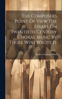 bokomslag Composers Point Of View The Essays On Twentieth Century Choral Music By Those Who Wrote It